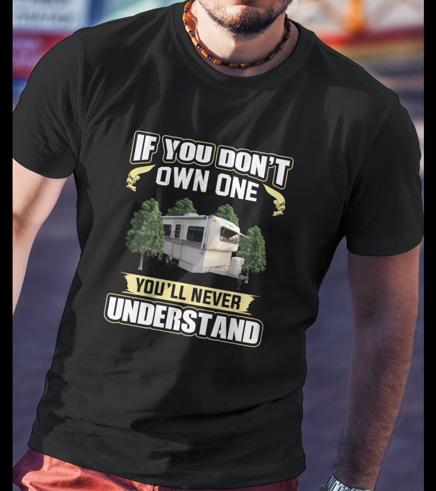 If You Don't Own One You'll Never Understand Hi-Lo Camper T-Shirt