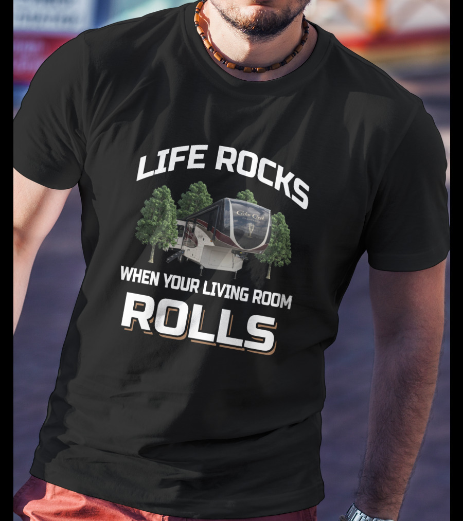 Life Rocks When Your Living Room Rolls Cedar Creek T-Shirt