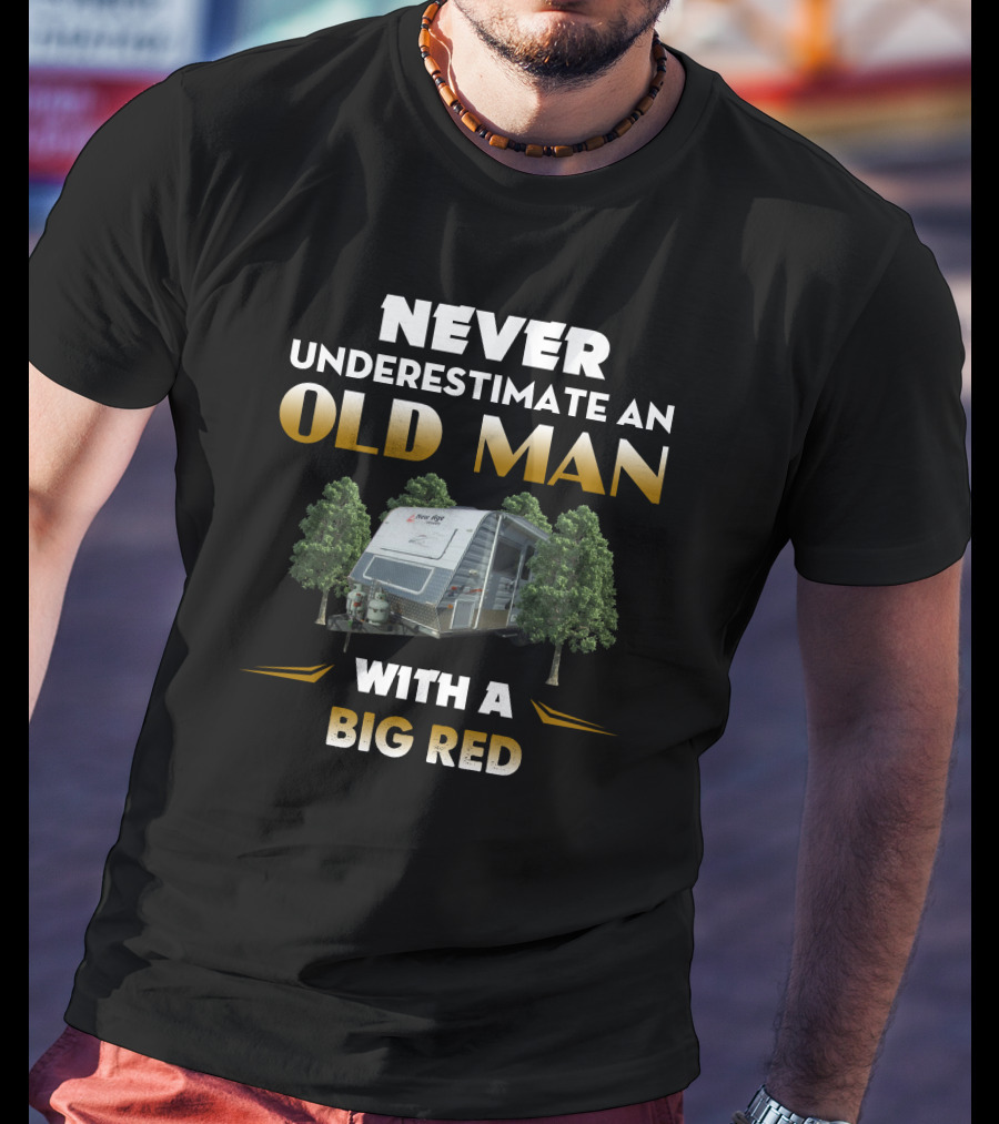 NEVER UNDERESTIMATE AN OLD MAN WITH A BIG RED T-Shirt