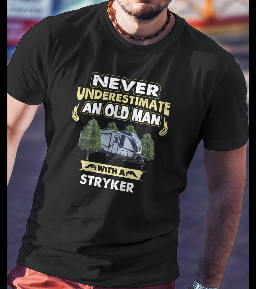 Never Underestimate An Old Man With A Stryker T-Shirt