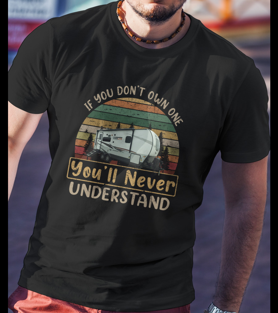 If You Don't Own One You'll Never Understand Vintage Camper Trailer Stripes T-Shirt