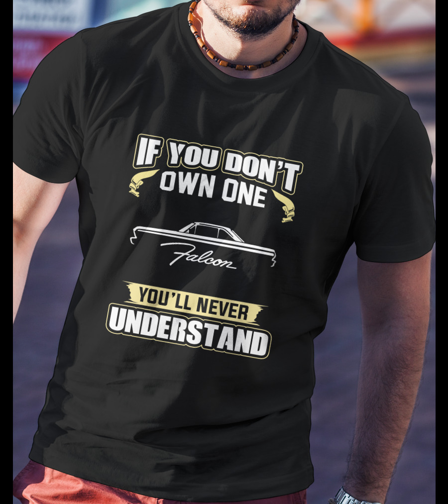 If You Don't Own One Falcon You'll Never Understand T-Shirt