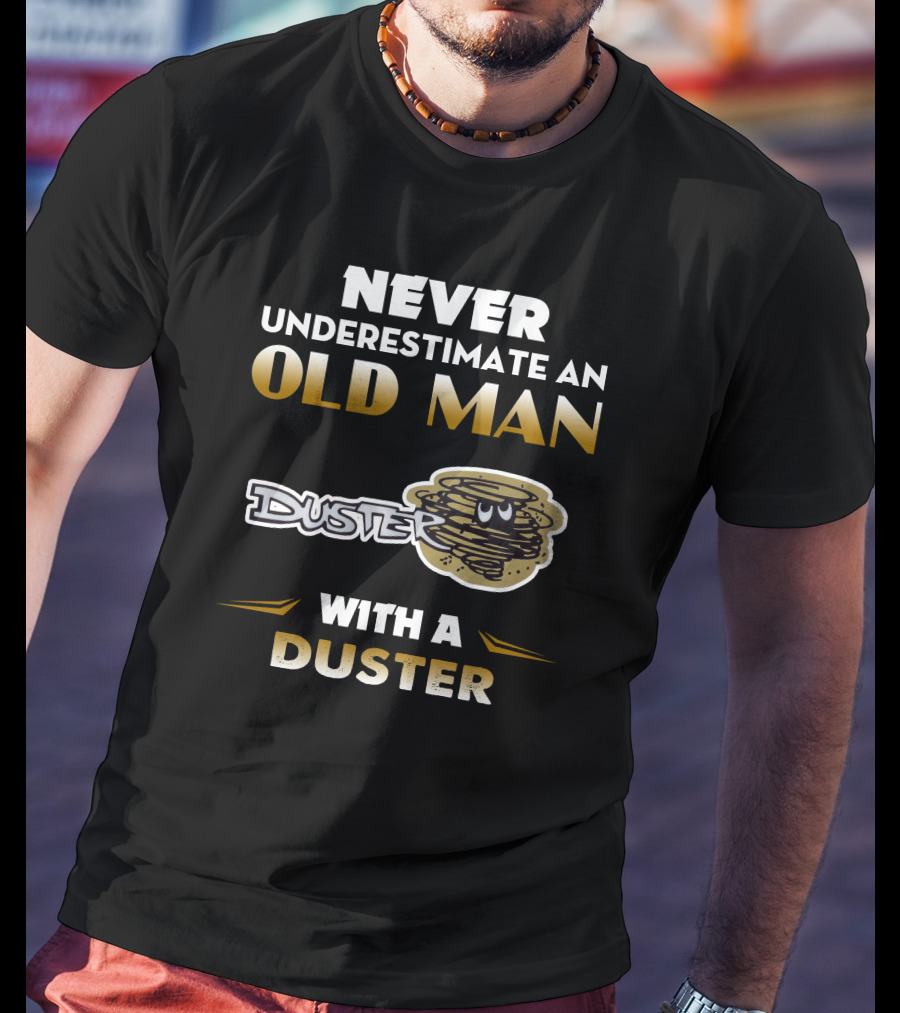 Never Underestimate An Old Man With A Duster T-Shirt