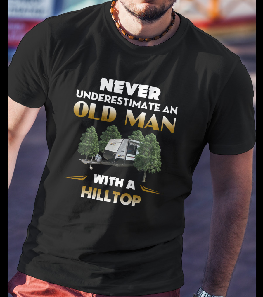 NEVER UNDERESTIMATE AN OLD MAN WITH A HILLTOP T-Shirt