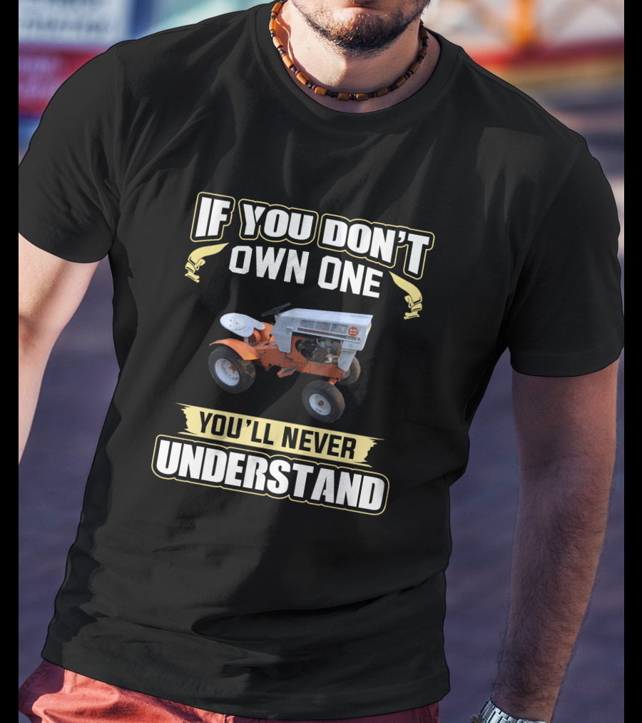 If You Don't Own One You'll Never Understand Sears Tractor T-Shirt