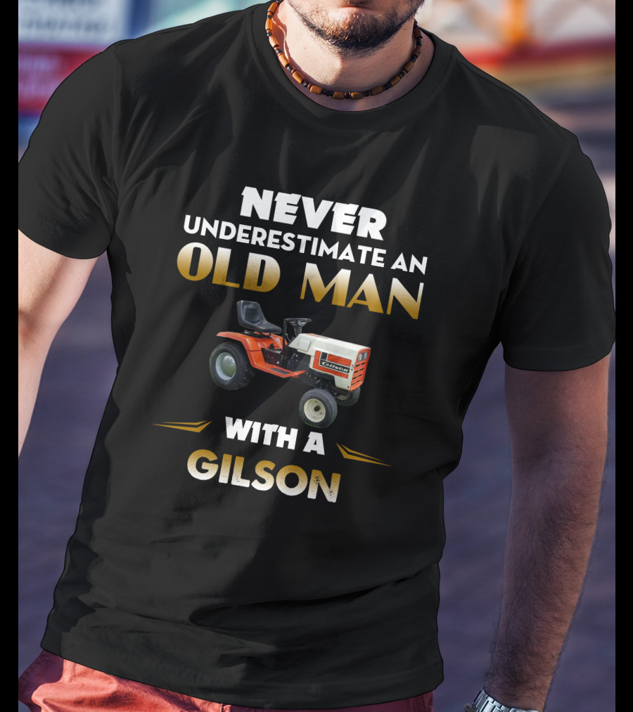 Never Underestimate An Old Man With A Gilson T-Shirt