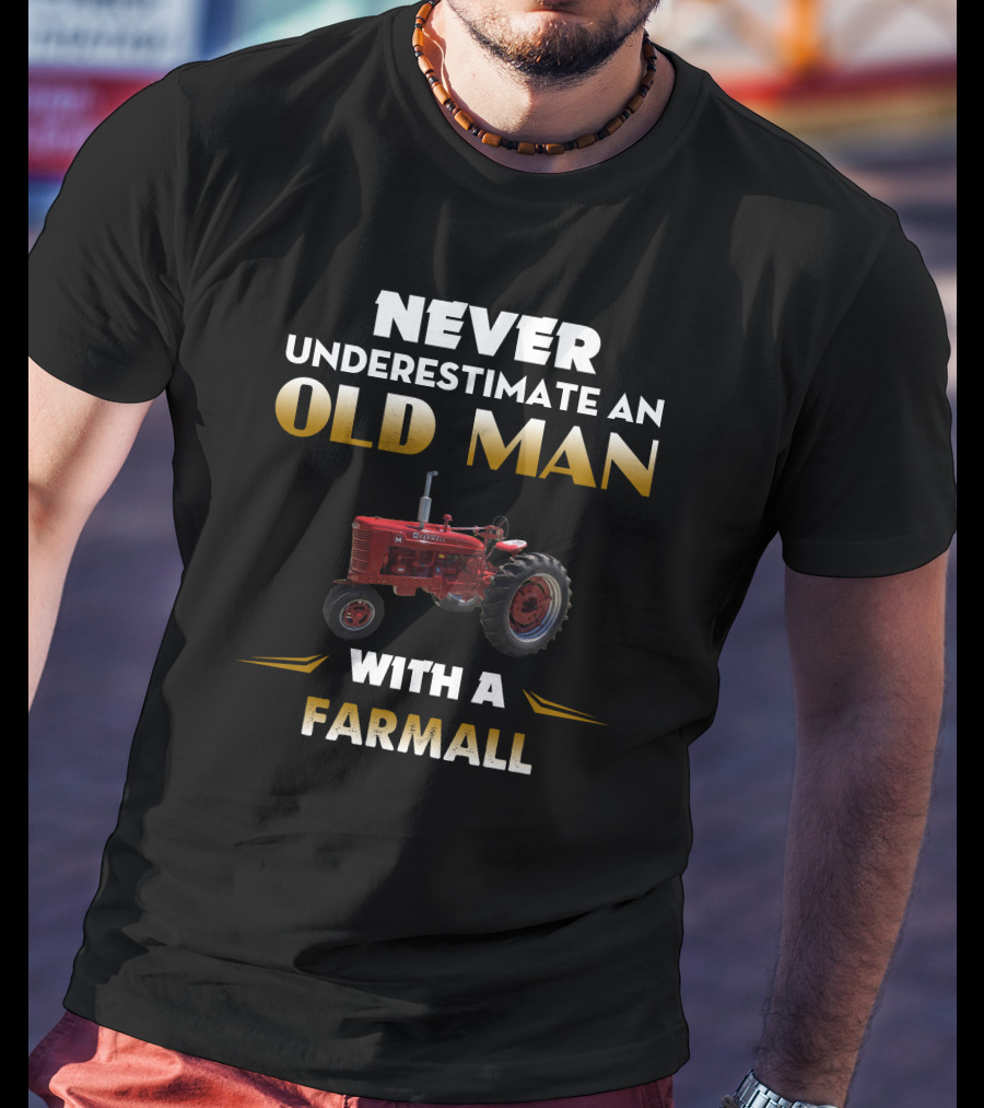 NEVER UNDERESTIMATE AN OLD MAN WITH A FARMALL T-Shirt