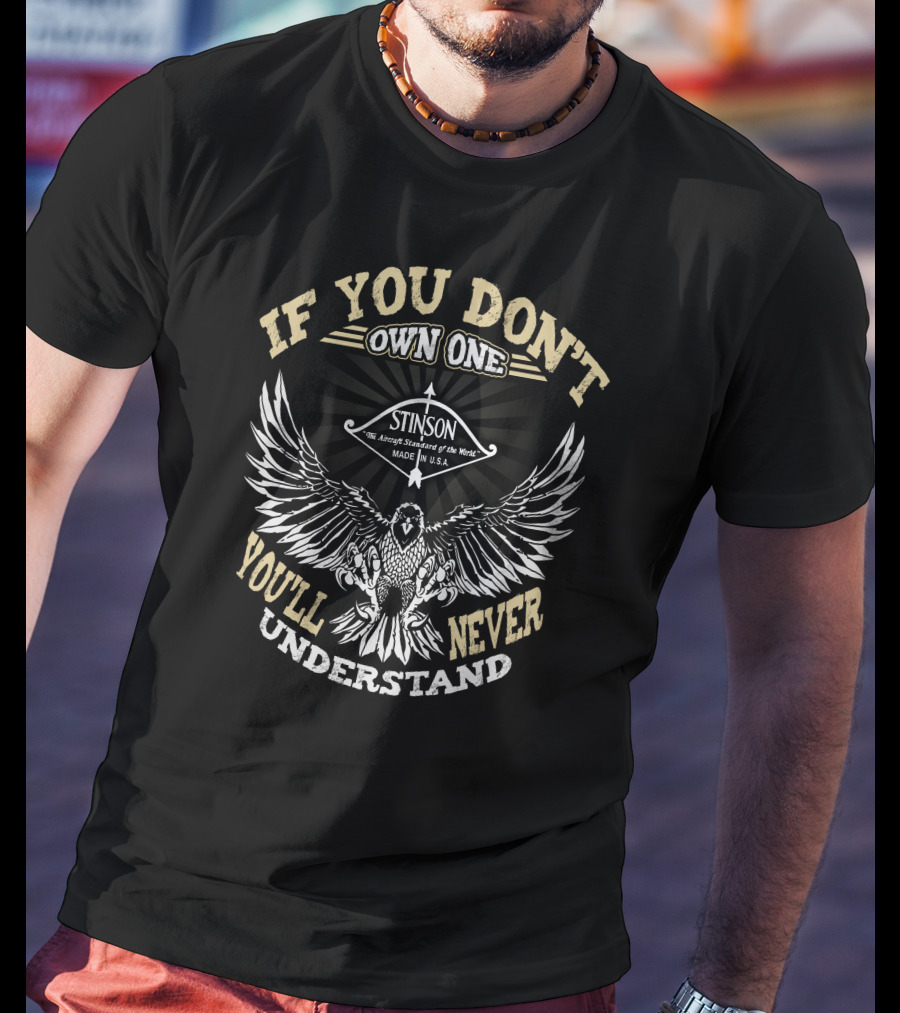 If You Don't Own One Stinson You'll Never Understand T-Shirt
