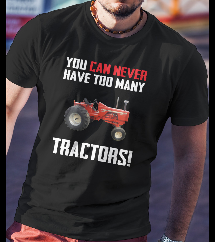 Allis-Chalmers 190 You Can Never Have Too Many Tractors T-Shirt