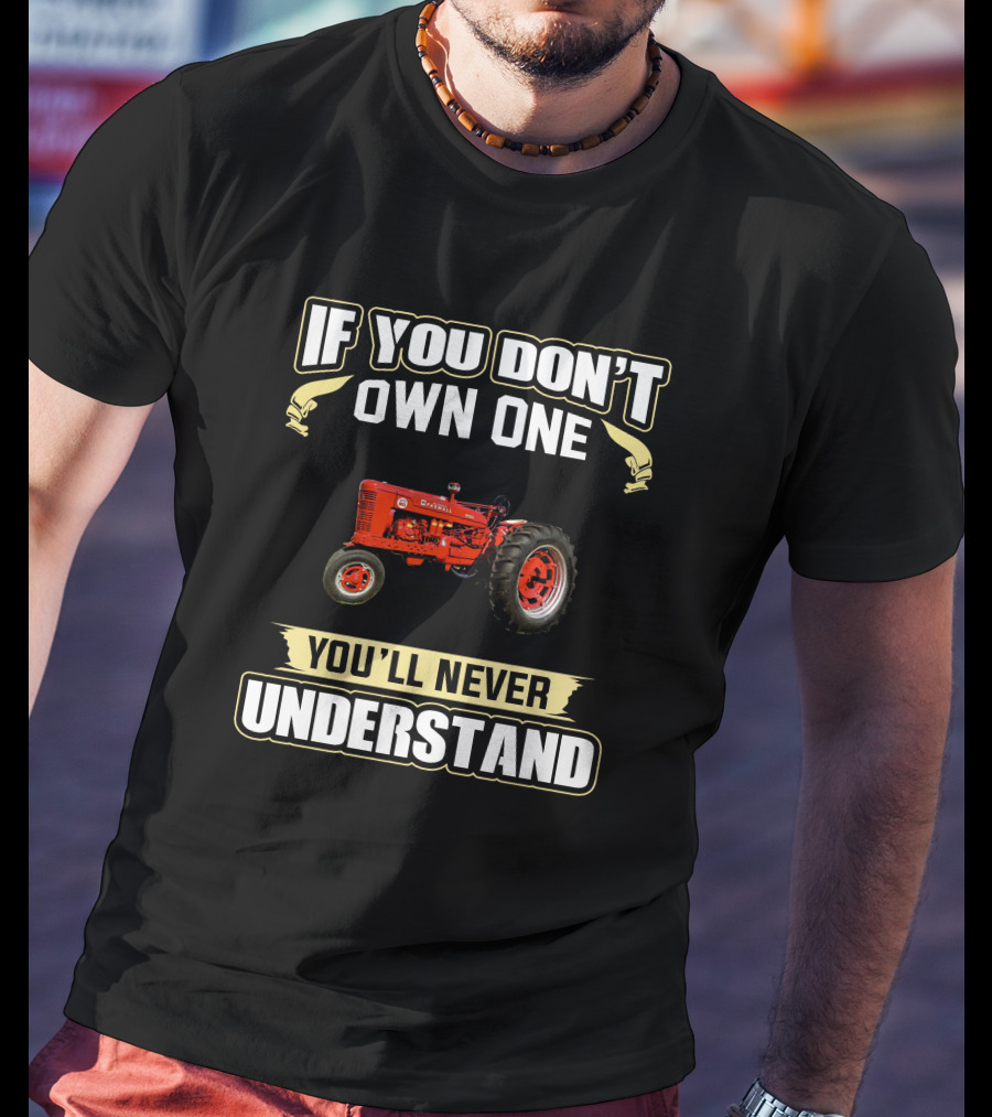 Farmall Tractor If You Don't Own One You'll Never Understand T-Shirt