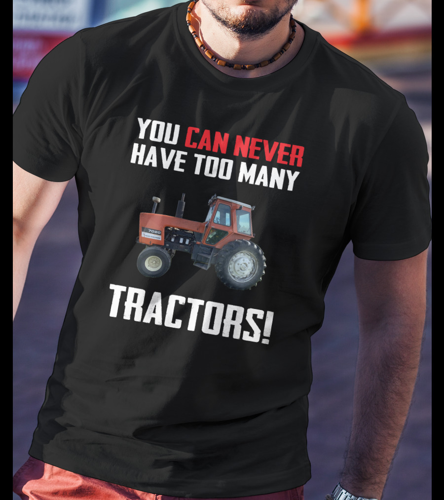 You Can Never Have Too Many Tractors 7020 T-Shirt