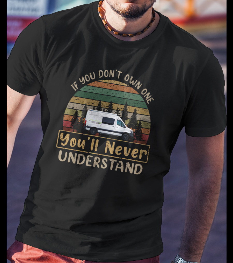 Pleasure Way Rekon 4x4 If You Don’t Own One You’ll Never Understand Vintage Retro Van Life Adventure T-Shirt