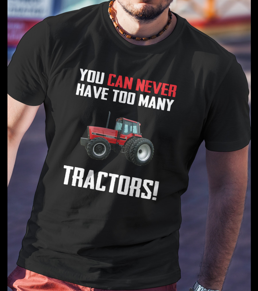 You Can Never Have Too Many Tractors IH 5488 T-Shirt