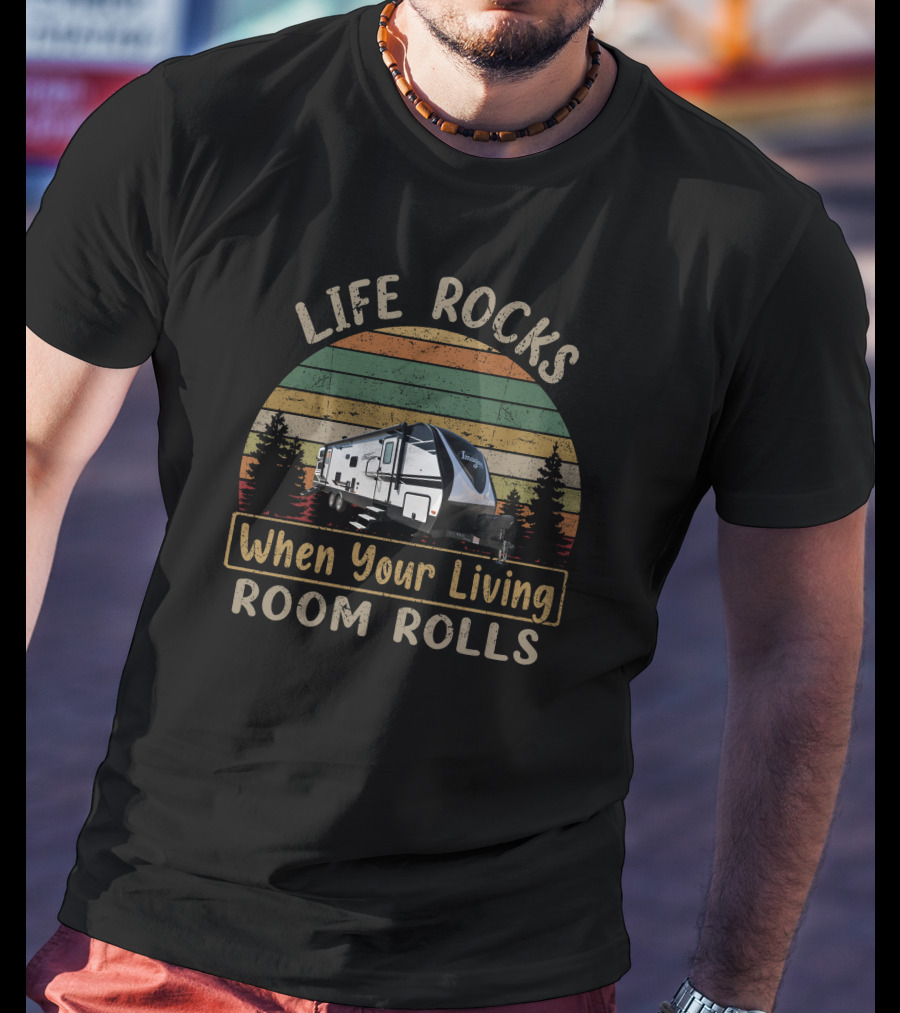 LIFE ROCKS When Your Living Room Rolls Imagine 2910BH Camping Trailer T-Shirt