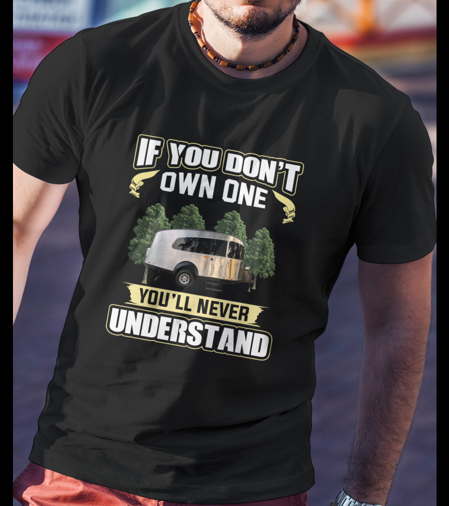 If You Don't Own One You'll Never Understand Basecamp 20X Camper T-Shirt