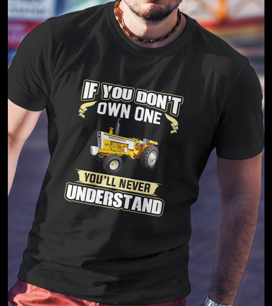 If You Don't Own One You'll Never Understand Minneapolis Moline G 1355 T-Shirt