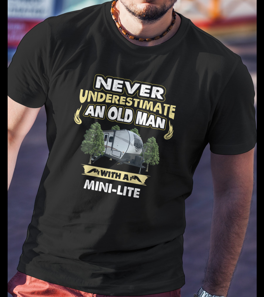 NEVER UNDERESTIMATE AN OLD MAN WITH A MINI-LITE T-Shirt