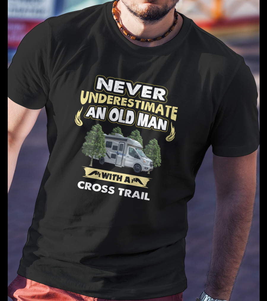 NEVER UNDERESTIMATE AN OLD MAN WITH A CROSS TRAIL T-Shirt