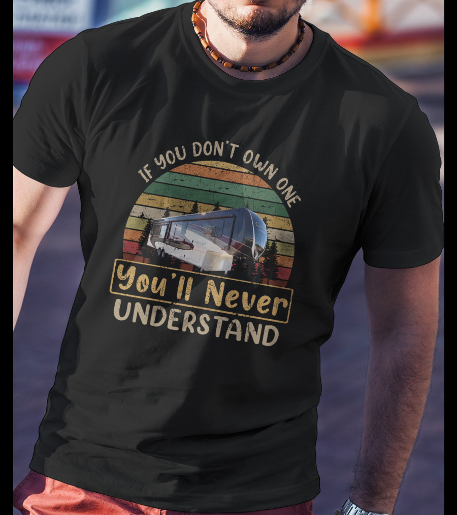 If You Don't Own One You'll Never Understand Cedar Creek 38el T-Shirt