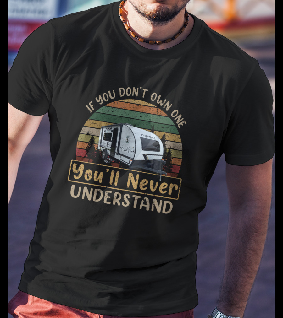 If You Don't Own One R-Pod 192 You'll Never Understand T-Shirt