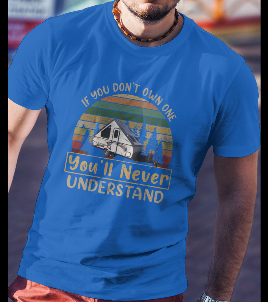 Rockwood A122BH If You Don't Own One You'll Never Understand T-Shirt