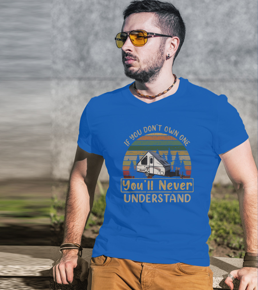 Rockwood A122BH If You Don't Own One You'll Never Understand T-Shirt