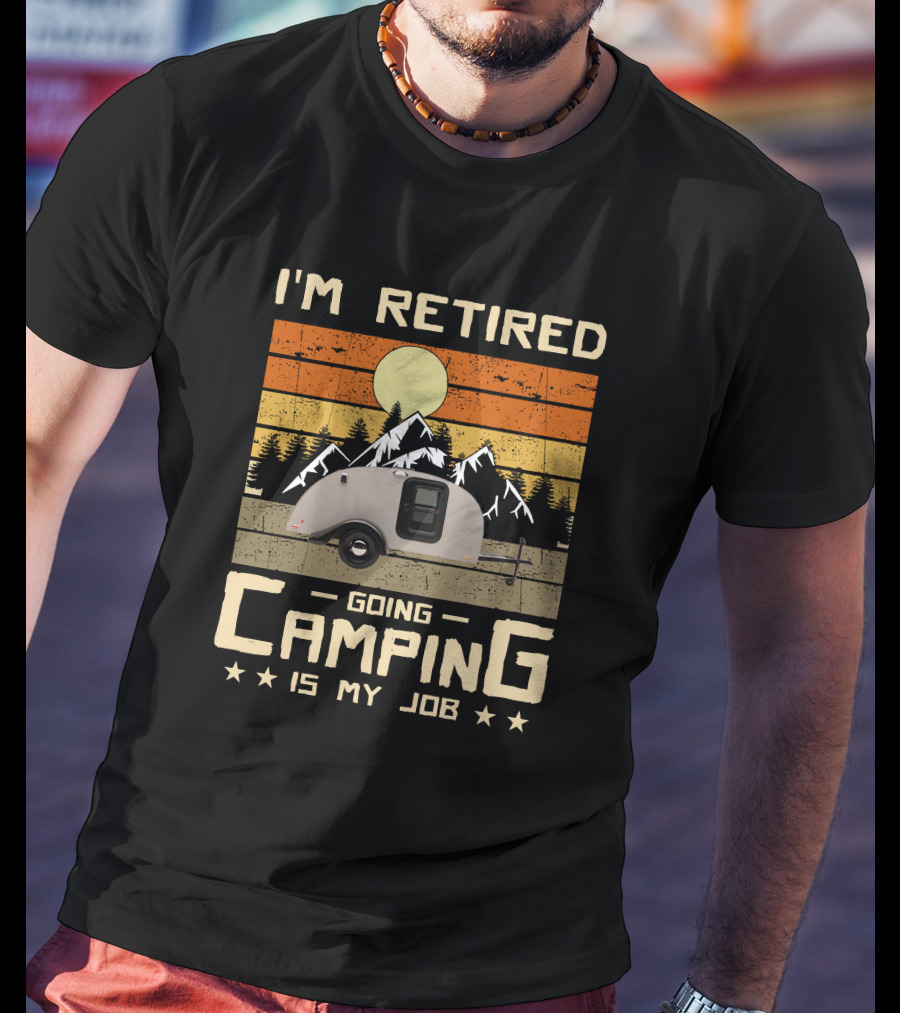 I'm Retired Going Camping Is My Job Vintage Teardrop Trailer Mountains And Sunset T-Shirt