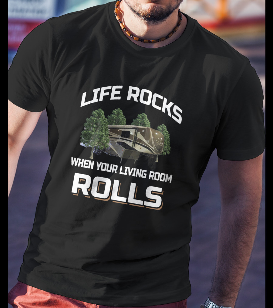 Life Rocks When Your Living Room Rolls DRV Mobile Suite T-Shirt