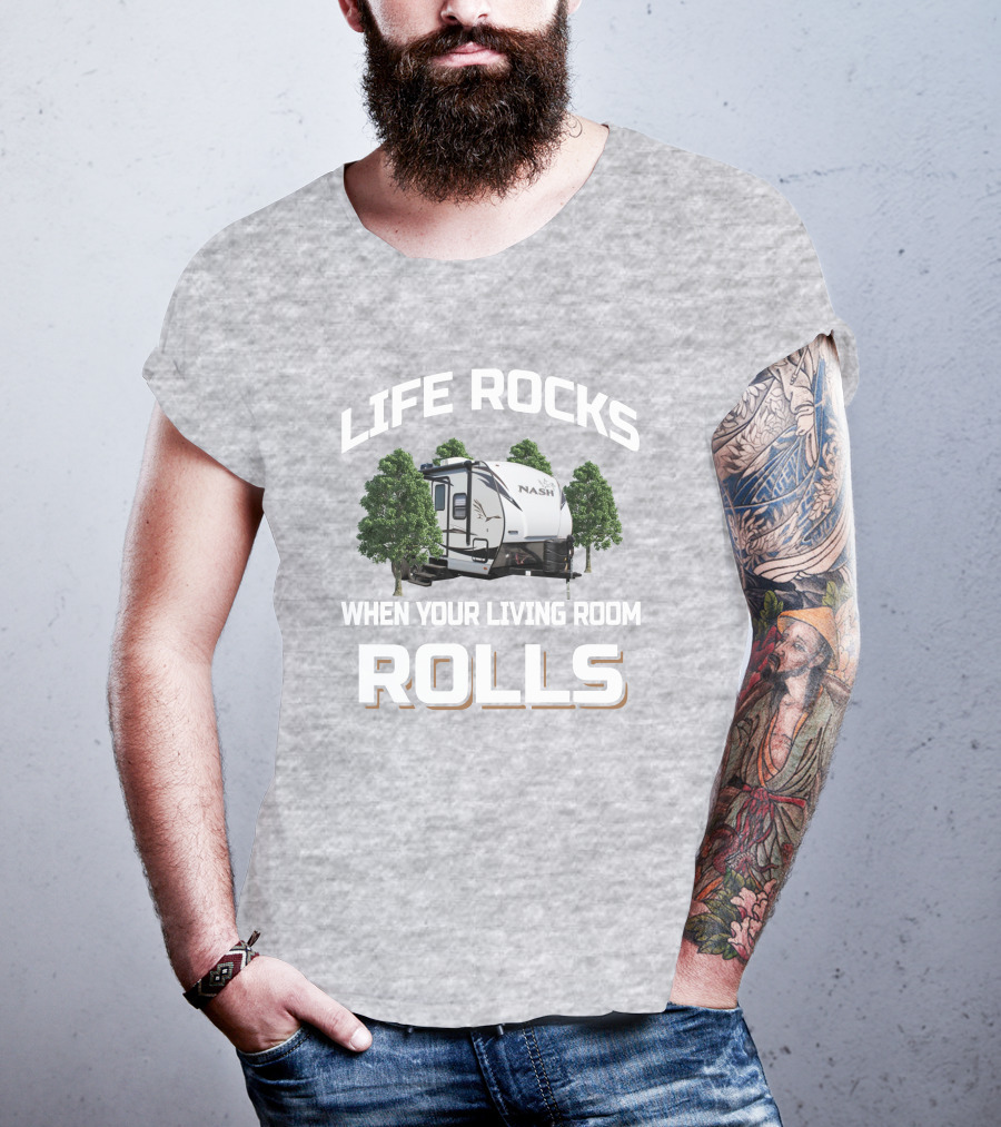 Life Rocks When Your Living Room Rolls Nash Rv T-Shirt