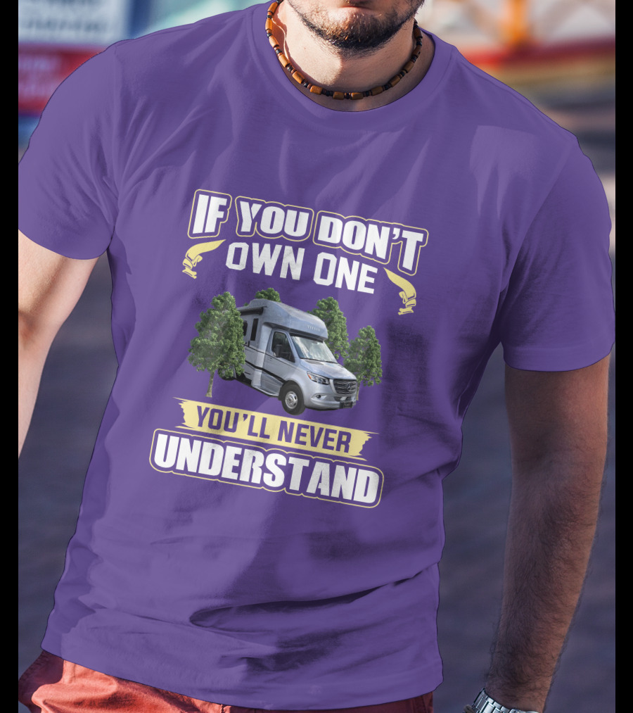 If You Don't Own One You'll Never Understand Tiffin Wayfarer RV T-Shirt