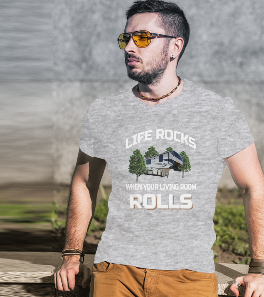 Life Rocks When Your Living Room Rolls Alpine Rv T-Shirt