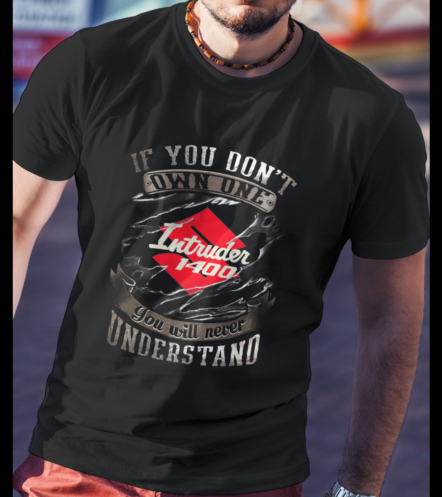 If You Don't Own One Intruder 1400 You Will Never Understand T-Shirt