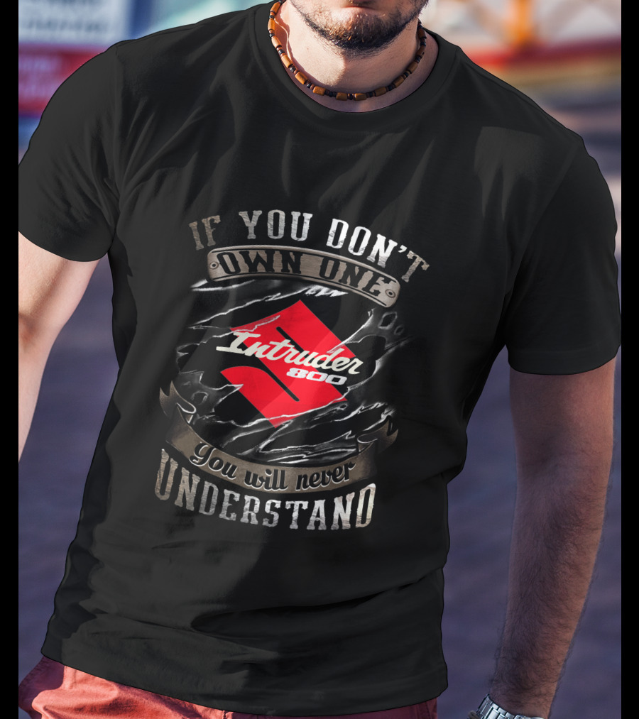Suzuki Intruder 800 If You Don't Own One You Will Never Understand T-Shirt
