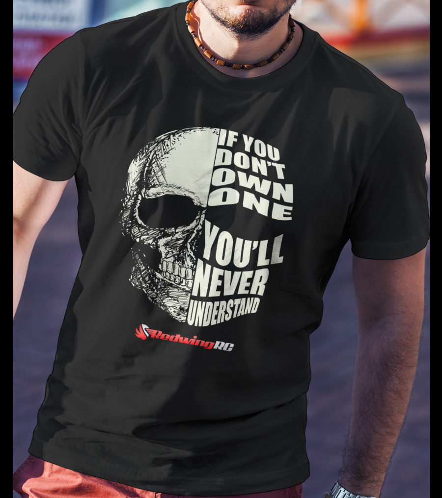 If You Don't Own One You'll Never Understand Skull RedwingRC T-Shirt