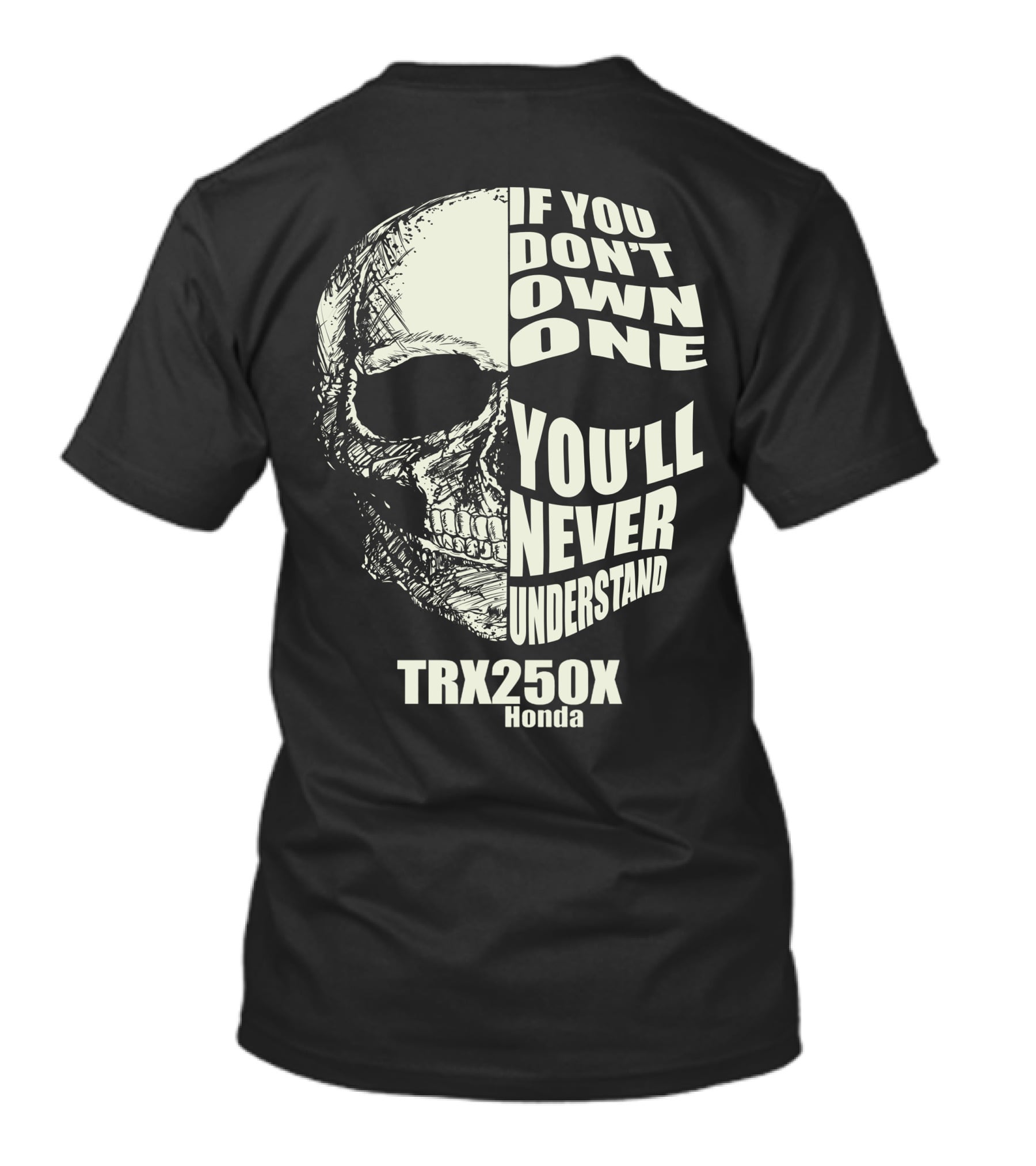 IF YOU DON'T OWN ONE YOU'LL NEVER UNDERSTAND TRX 250X HONDA T-Shirt
