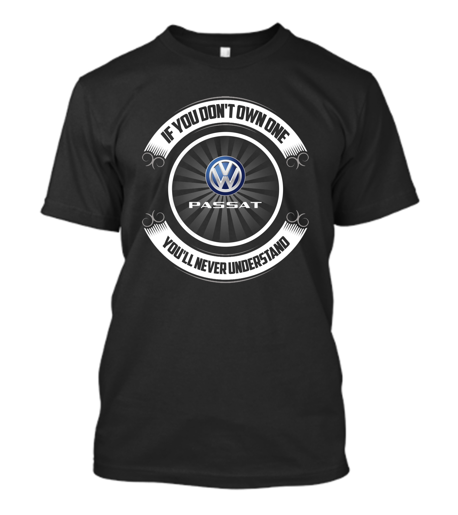 Volkswagen Passat If You Don't Own One You'll Never Understand T-Shirt