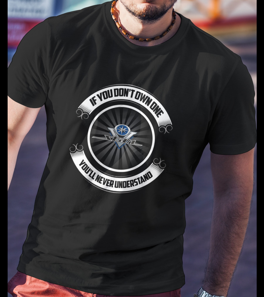 If You Don't Own One You'll Never Understand Yamaha V Star T-Shirt
