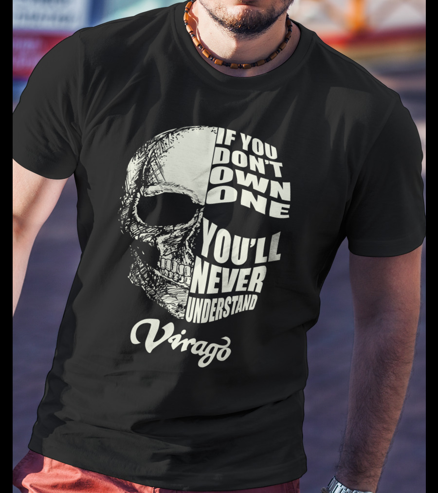 If You Don't Own One You'll Never Understand Virago T-Shirt