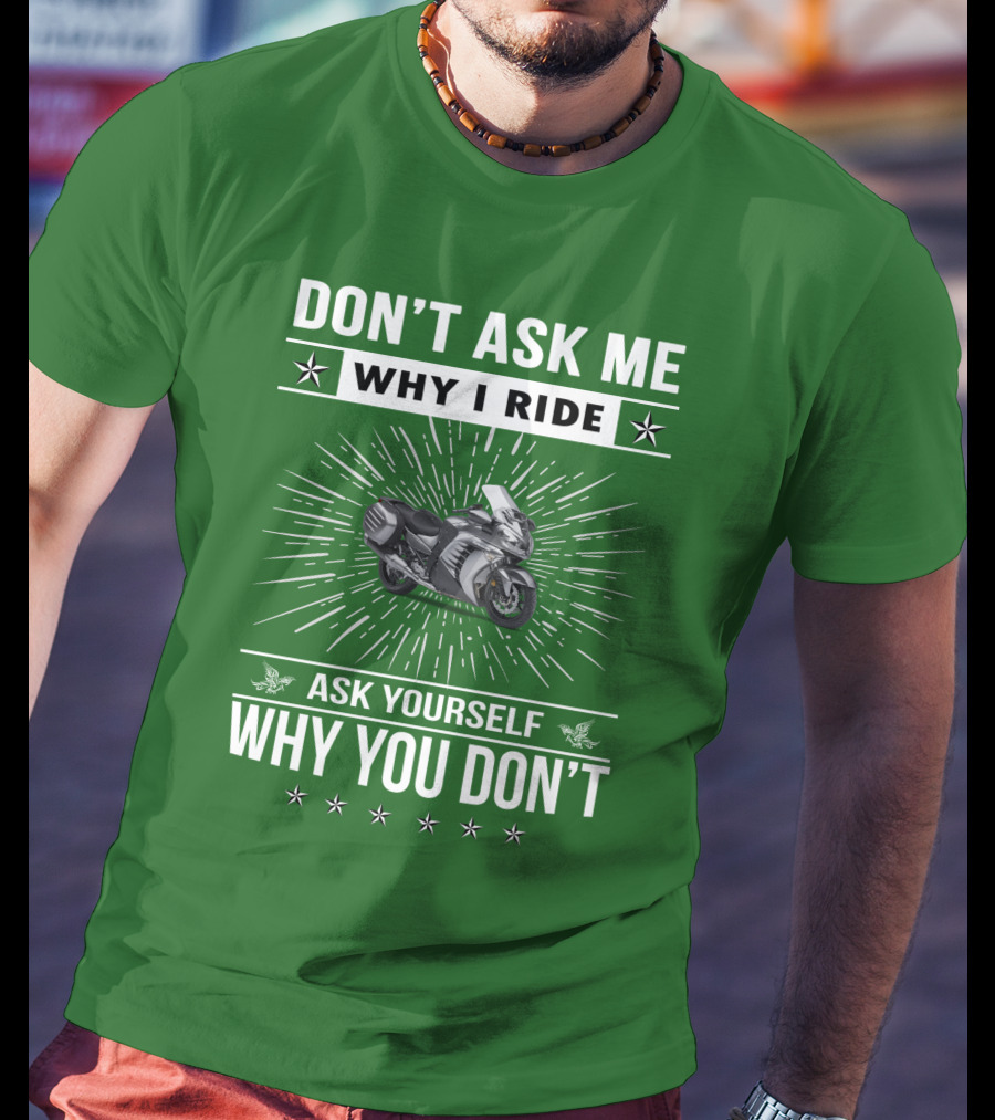 Don't Ask ME Why I Ride Kawasaki 1400 Gtrider Ask Yourself Why You Don't T-Shirt