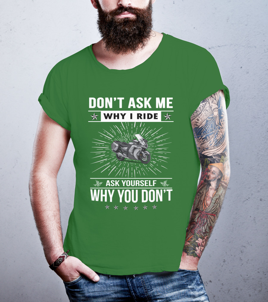 Don't Ask ME Why I Ride Kawasaki 1400 Gtrider Ask Yourself Why You Don't T-Shirt