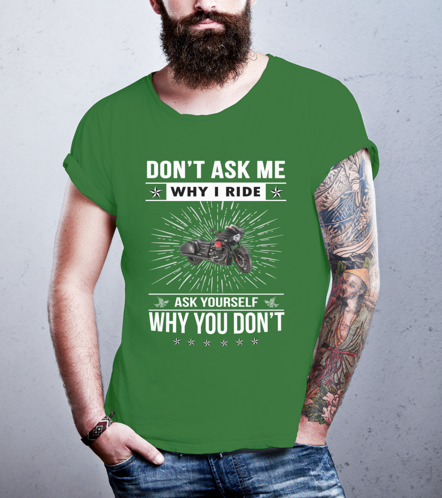 Don't Ask ME Why I Ride Ask Yourself Why You Don't Moto Guzzi Mgx T-Shirt