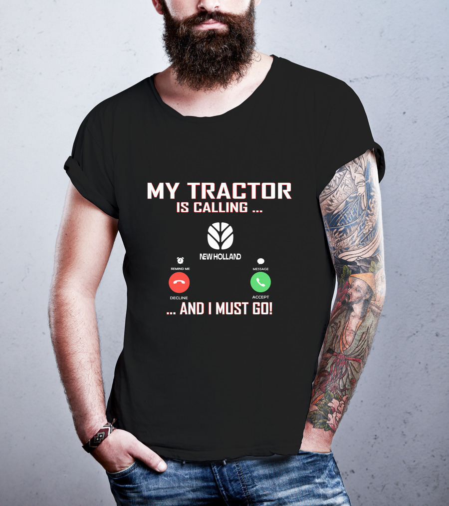 My Tractor Is Calling New Holland And I Must Go T-Shirt