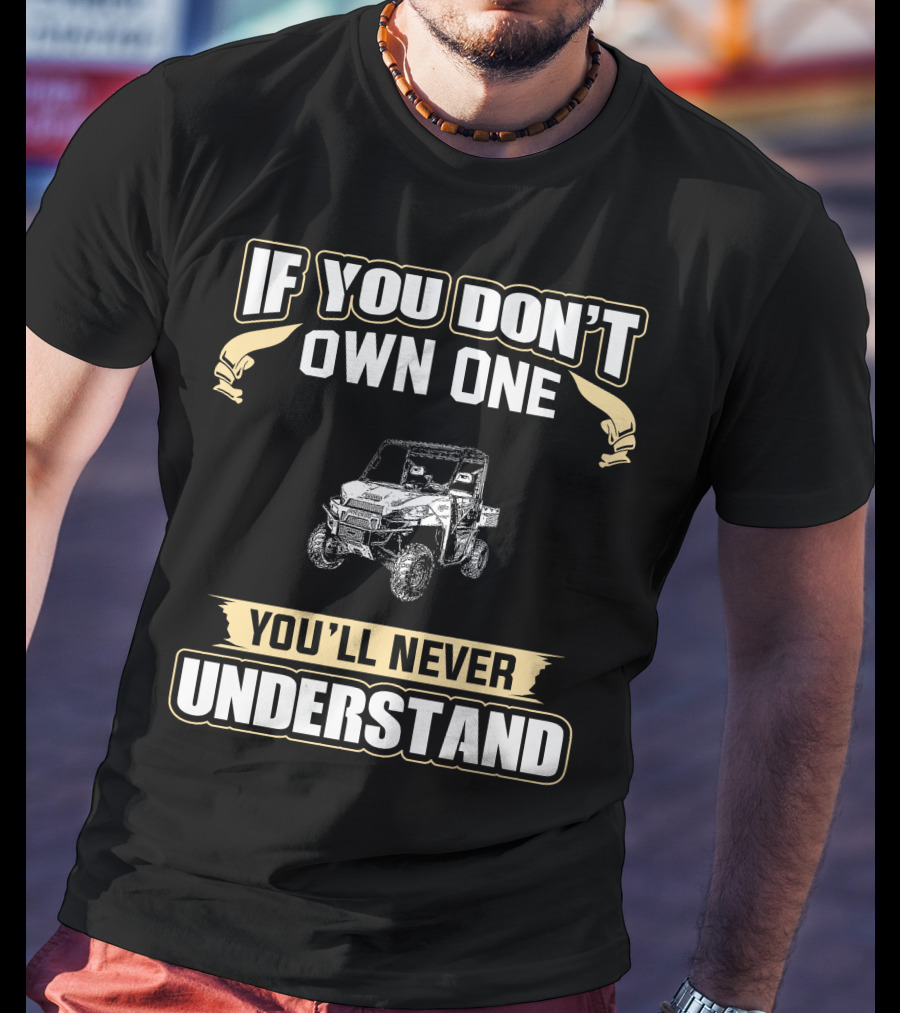 If You Don't Own One You'll Never Understand Off-Road Vehicle T-Shirt