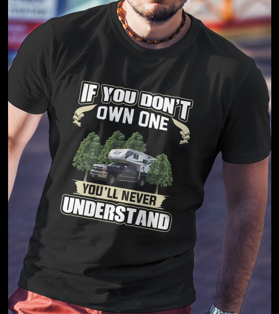 If You Don't Own One You'll Never Understand Arctic Fox Truck Camper T-Shirt
