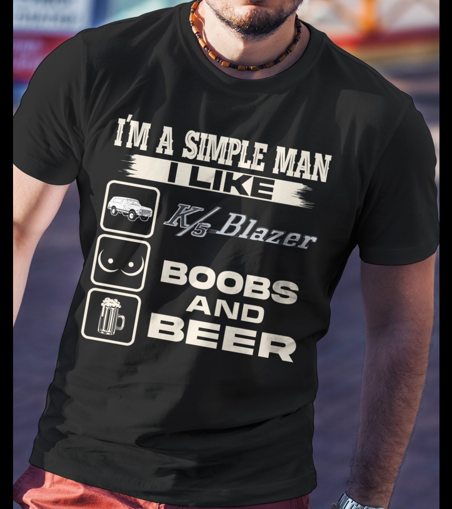 I'm A Simple Man I Like K/5 Blazer Boobs And Beer T-Shirt
