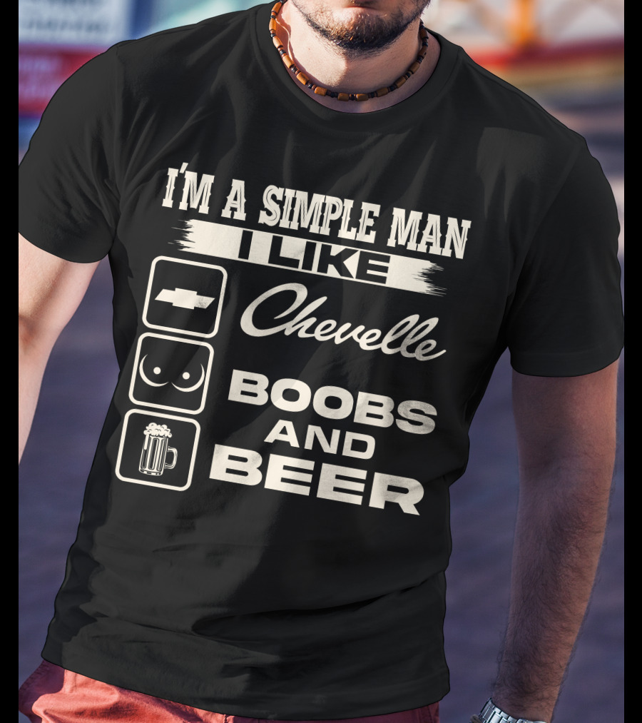 I'm A Simple Man I Like Chevelle Boobs And Beer T-Shirt