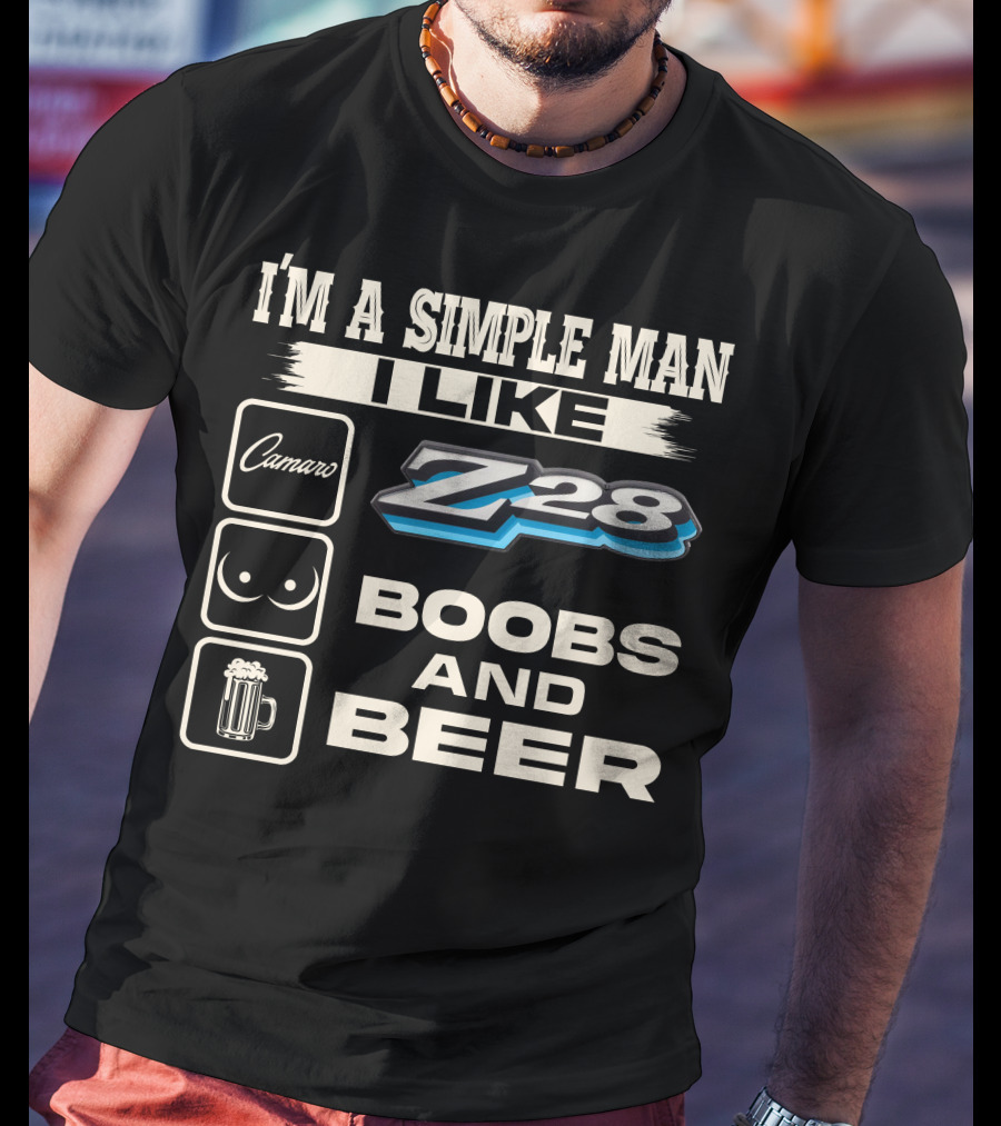 I'm A Simple Man I Like Camaro Z28 Boobs And Beer T-Shirt