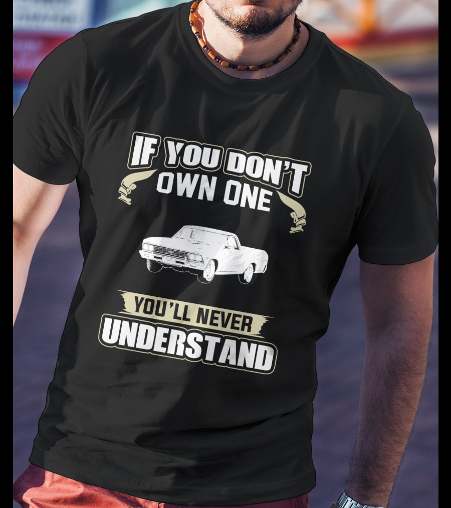 If You Don't Own One 1966 Chevrolet El Camino You'll Never Understand T-Shirt