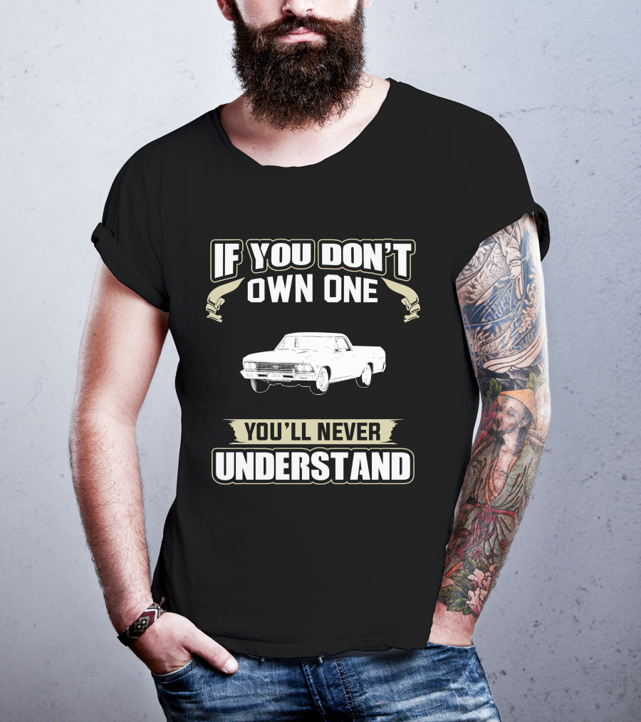 If You Don't Own One 1966 Chevrolet El Camino You'll Never Understand T-Shirt