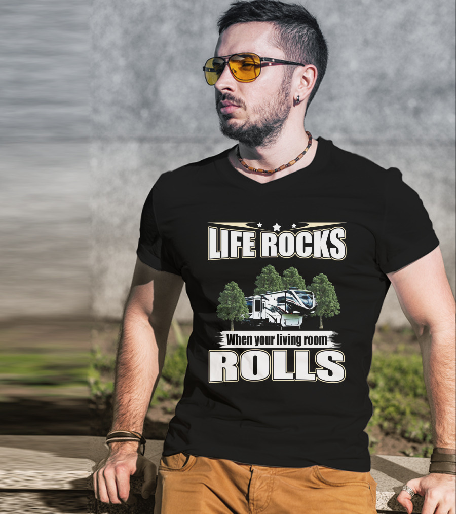 LIFE ROCKS When Your Living Room Rolls RV Camping T-Shirt